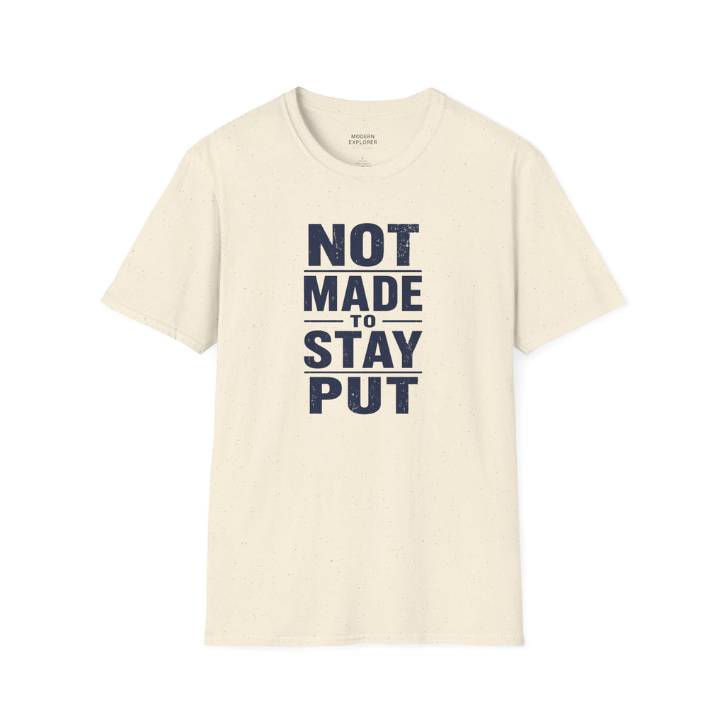 'Not Made to Stay Put' T-Shirt