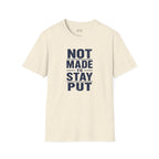 'Not Made to Stay Put' T-Shirt