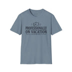 Copy of 'Professionally on Vacation' Graphic Tee
