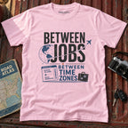 'Between Jobs' Travel T-Shirt
