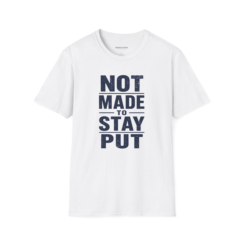 'Not Made to Stay Put' T-Shirt