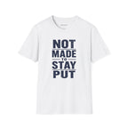 'Not Made to Stay Put' T-Shirt