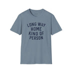 Copy of Long Way Home Kind Of Person T-Shirt