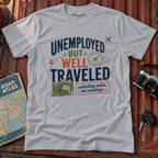 'Unemployed but Well Traveled' Adventure Tee