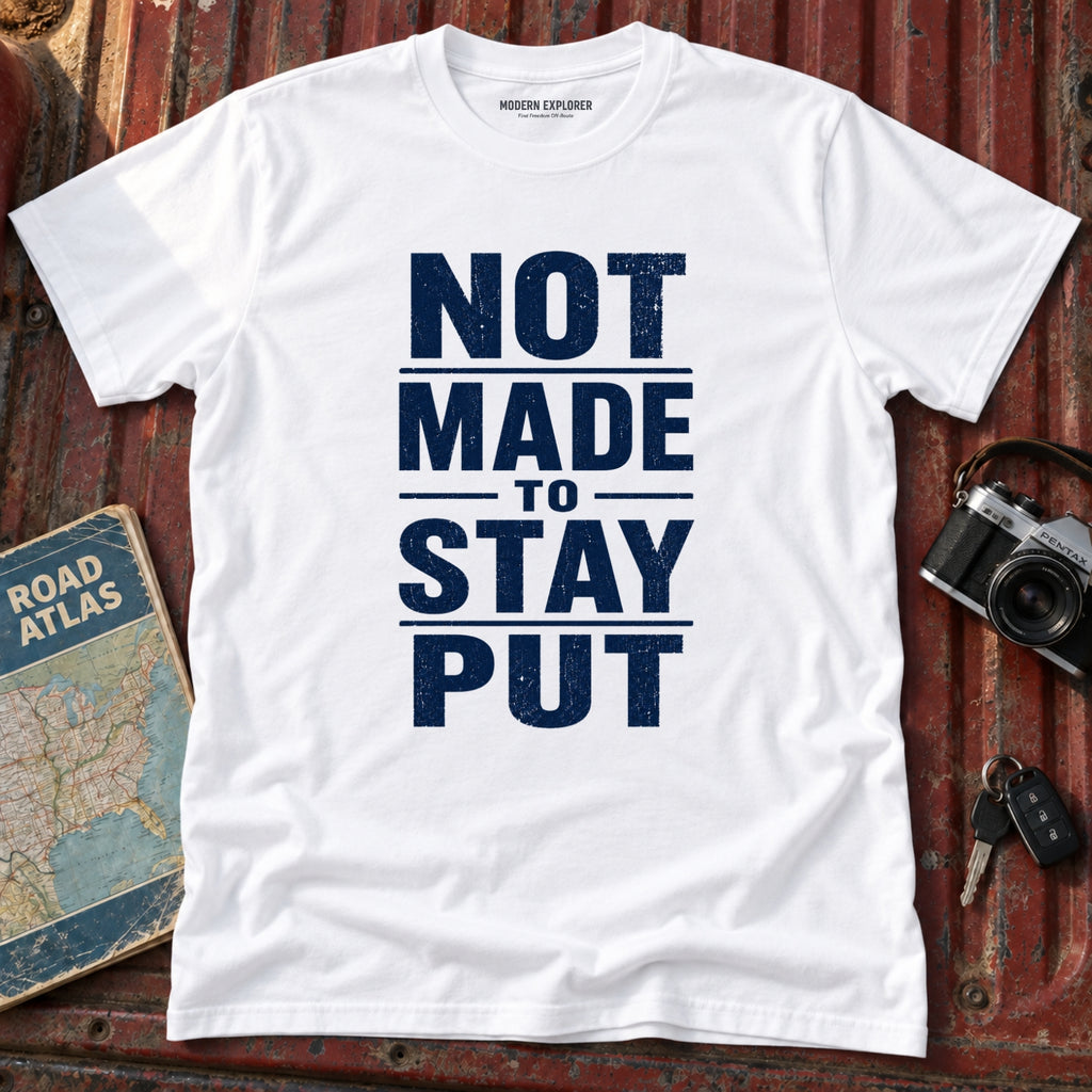 'Not Made to Stay Put' T-Shirt
