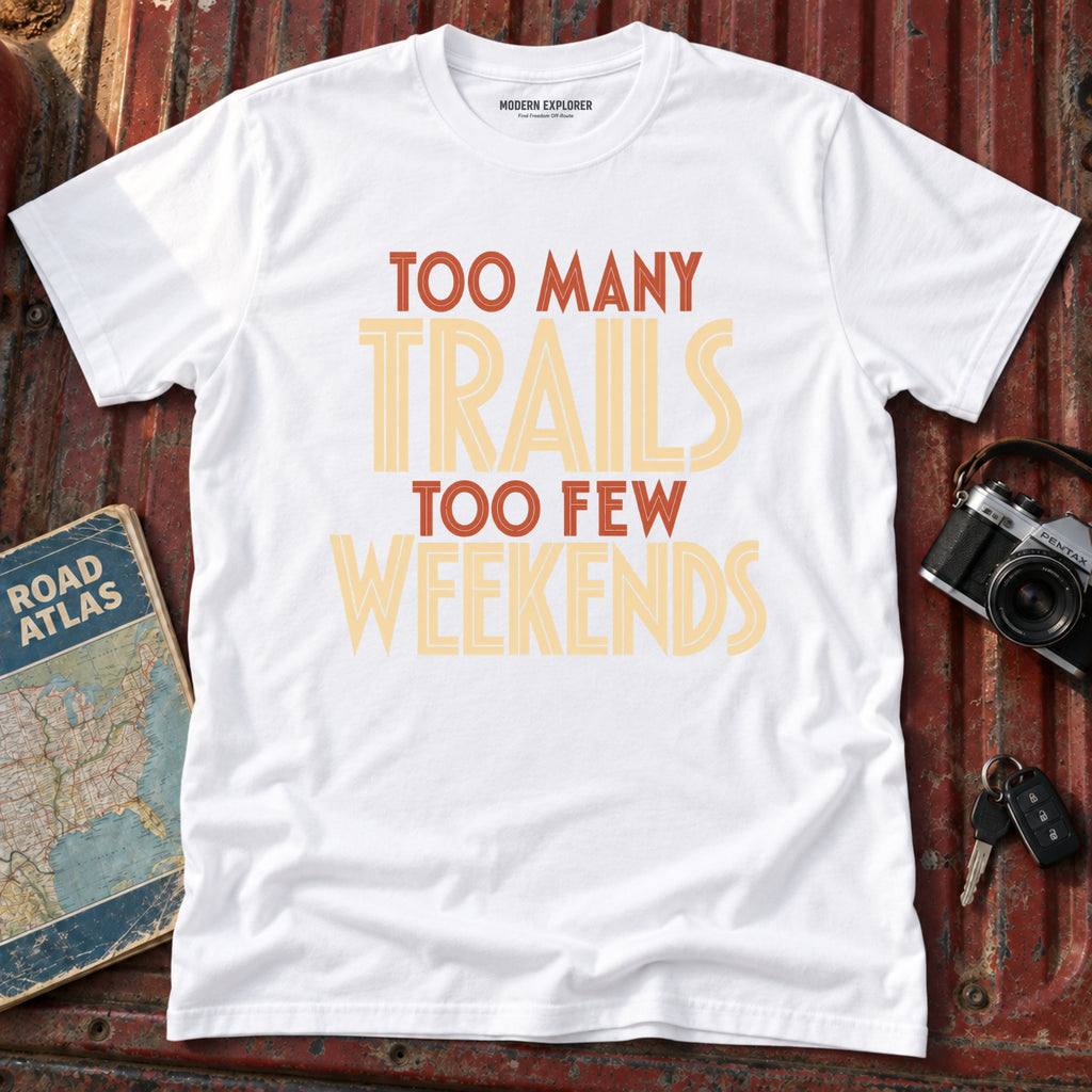 'Too Many Trails Too Few Weekends' Adventure Tee