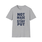 'Not Made to Stay Put' T-Shirt
