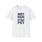 'Not Made to Stay Put' T-Shirt