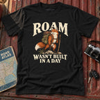 "Roam Wasn't Built in a Day" Graphic Tee