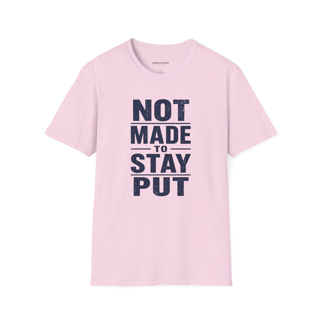 'Not Made to Stay Put' T-Shirt