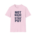 'Not Made to Stay Put' T-Shirt
