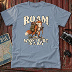 "Roam Wasn't Built in a Day" Graphic Tee