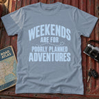 'Weekends are for Poorly Planned Adventures' Adventure Tee