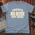 'Theres No Rush Out Here' Tee