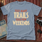 'Too Many Trails Too Few Weekends' Adventure Tee
