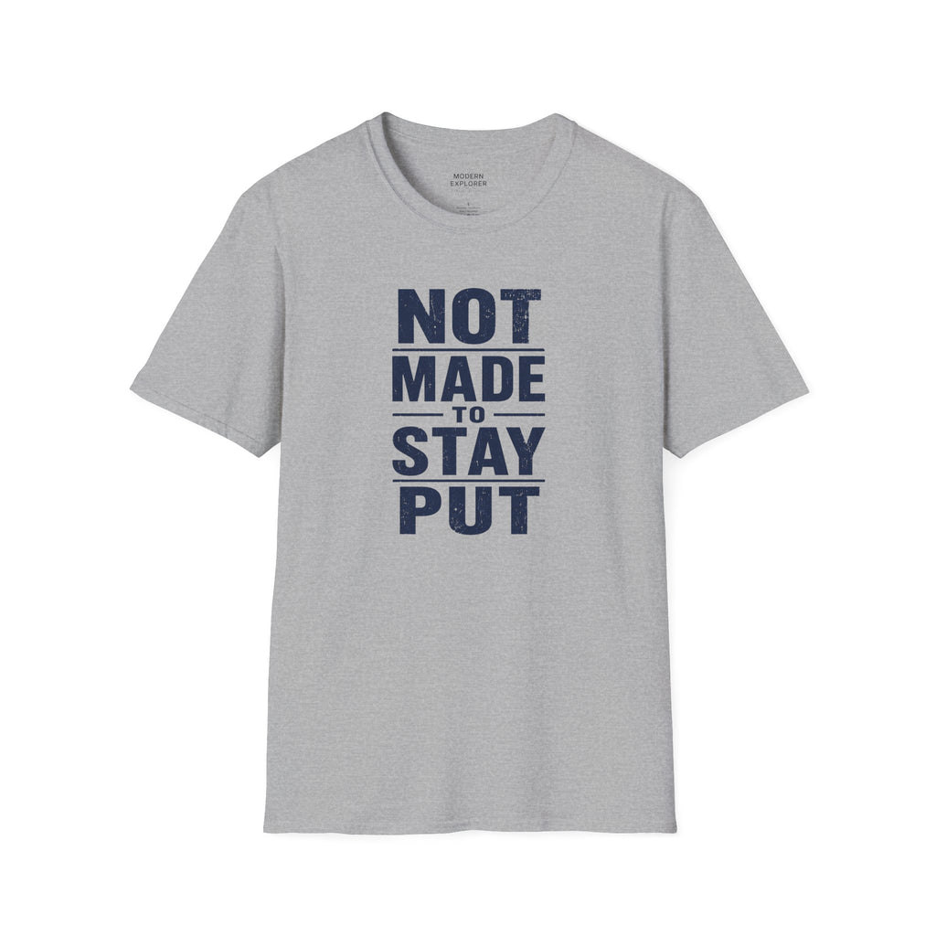 'Not Made to Stay Put' T-Shirt