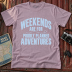 'Weekends are for Poorly Planned Adventures' Adventure Tee