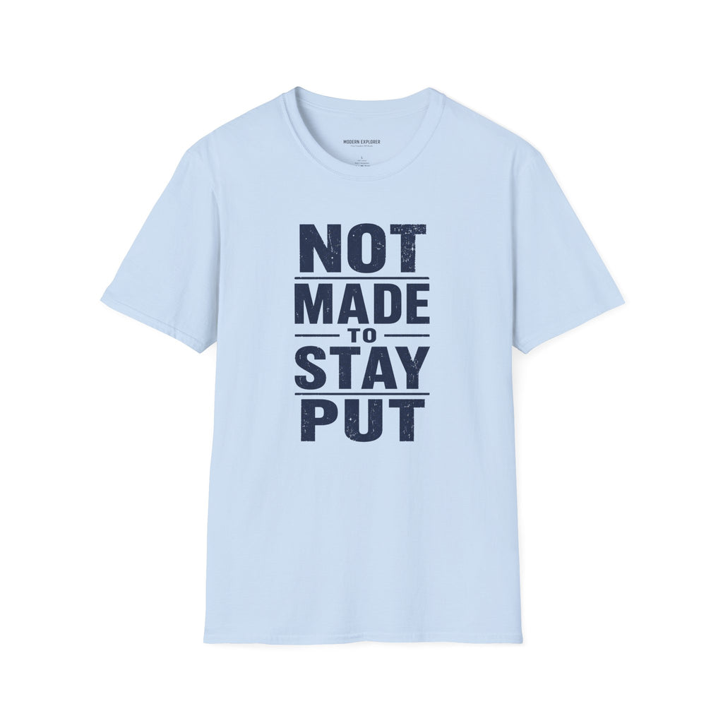 'Not Made to Stay Put' T-Shirt