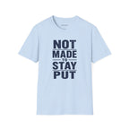 'Not Made to Stay Put' T-Shirt