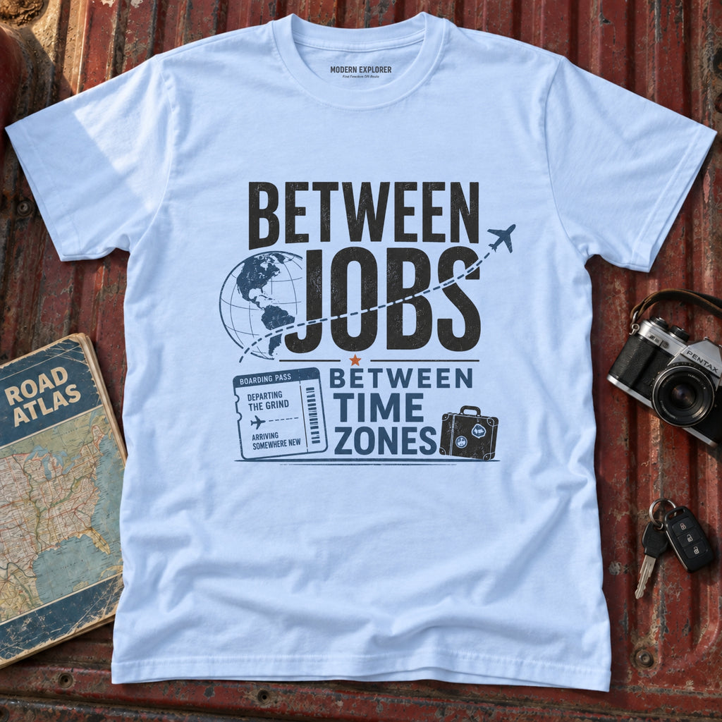 'Between Jobs' Travel T-Shirt