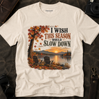 "I Wish This Season Would Slow Down" Cozy Autumn Tee