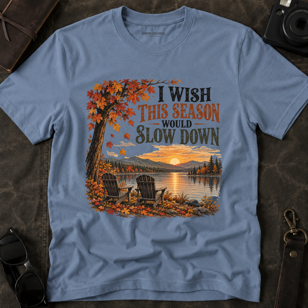 "I Wish This Season Would Slow Down" Cozy Autumn Tee