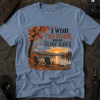 "I Wish This Season Would Slow Down" Cozy Autumn Tee