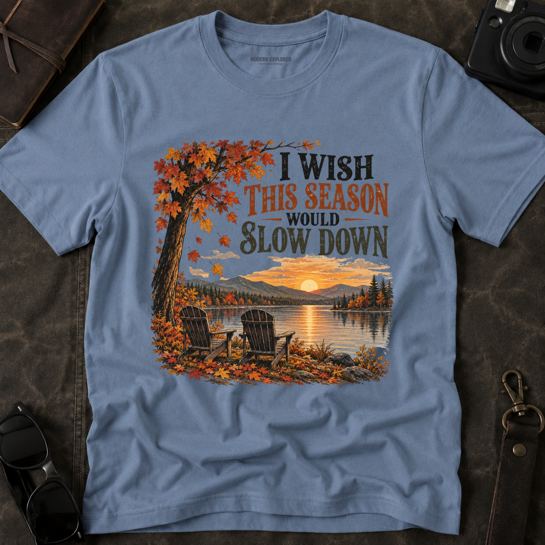 "I Wish This Season Would Slow Down" Cozy Autumn Tee