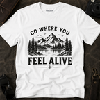 Go Where You Feel Alive Mountain T-Shirt