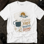 'Coffee First, Wherever Second' T-Shirt