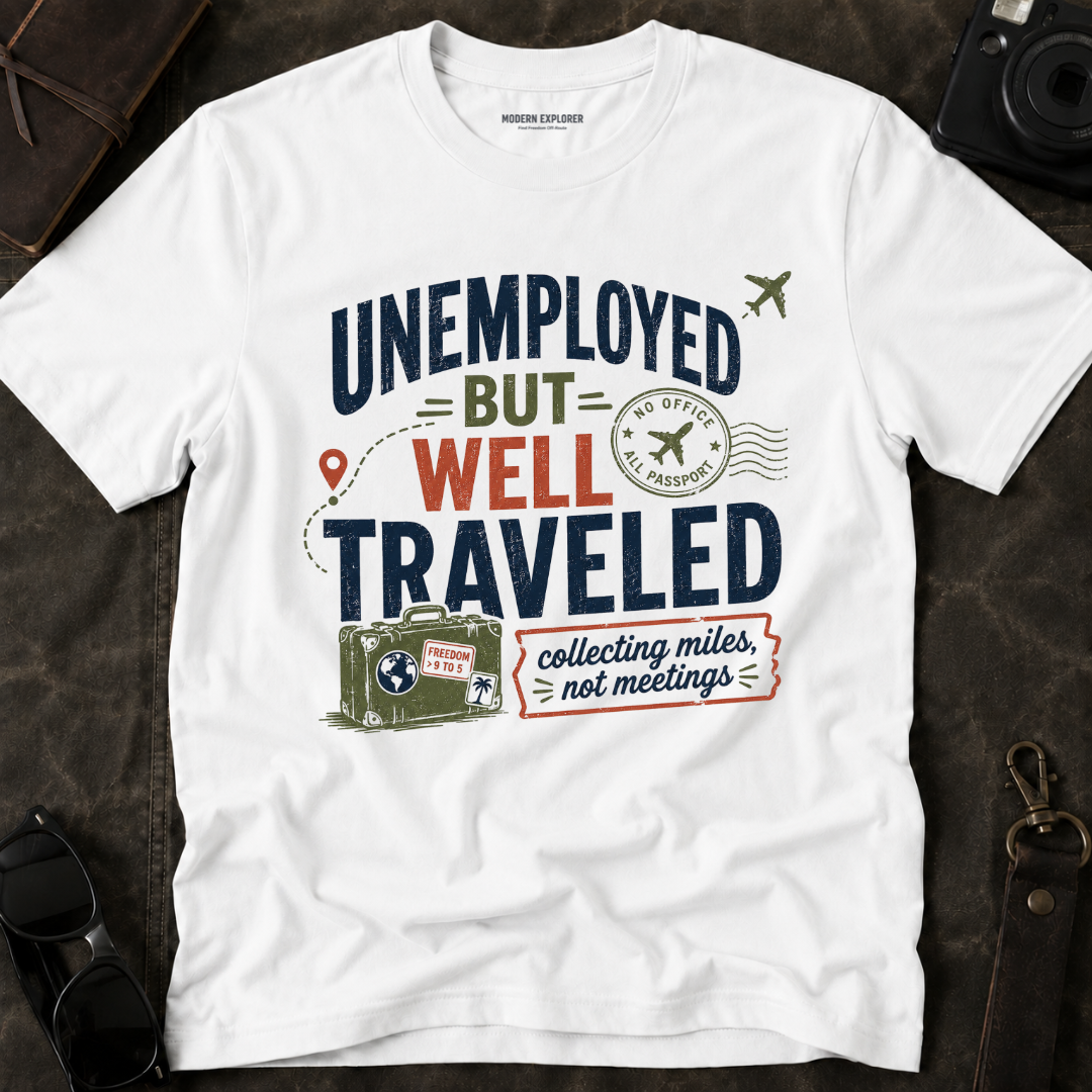 'Unemployed but Well Traveled' Adventure Tee