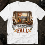 "Keep the Windows Open, It's Finally Fall" Fall Tee