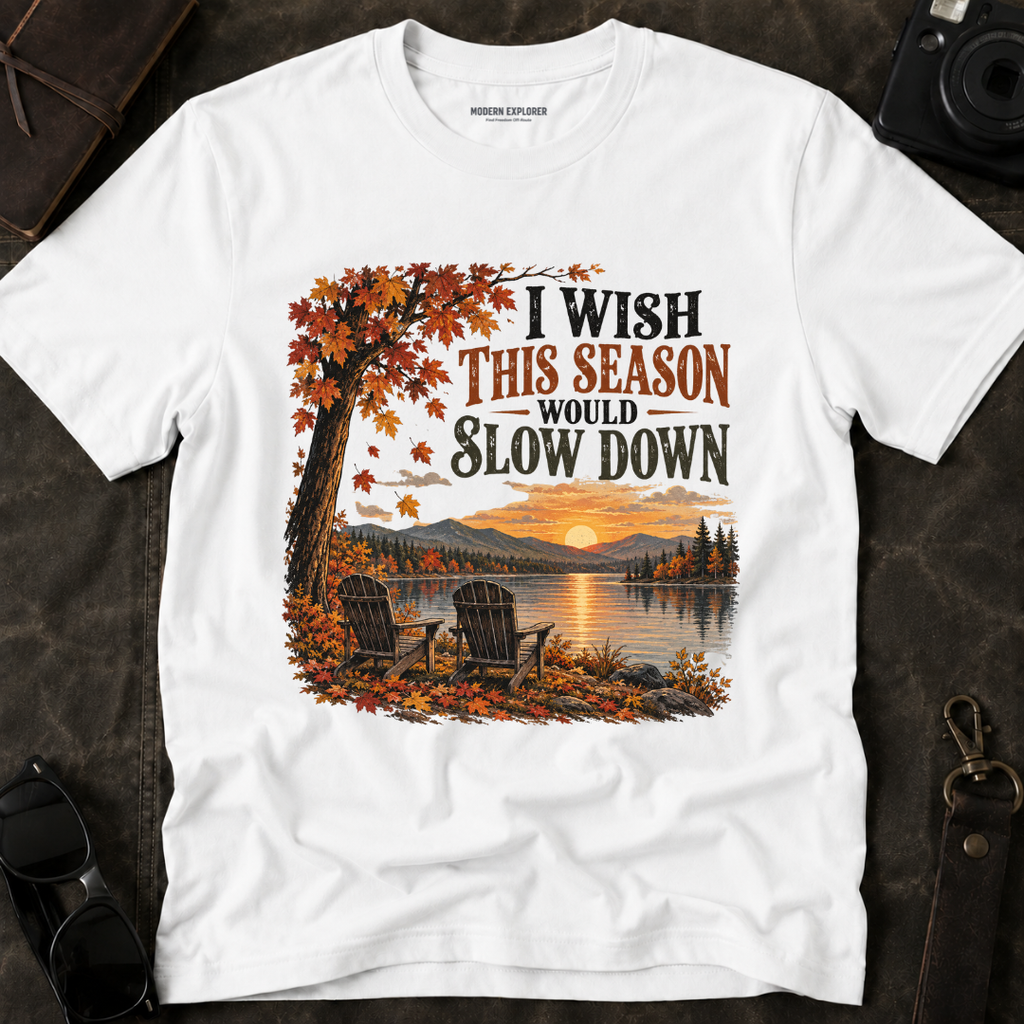 "I Wish This Season Would Slow Down" Cozy Autumn Tee