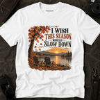 "I Wish This Season Would Slow Down" Cozy Autumn Tee