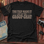 "The Trip Made it Out of the Group Chat" Graphic Tee