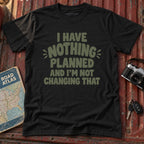 "I have Nothing Planned and I'm Not Changing That" Graphic Tee