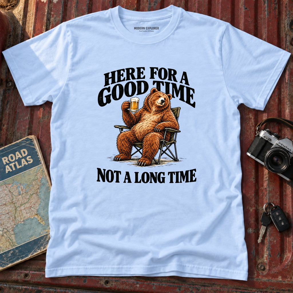 "Here for a Good Time Not a Long Time" Tee