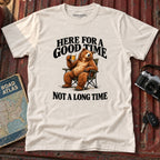 "Here for a Good Time Not a Long Time" Tee
