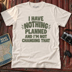 "I have Nothing Planned and I'm Not Changing That" Graphic Tee