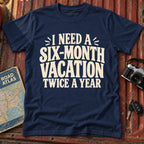 'I Need a Six Month Vacation Twice a Year' T-Shirt