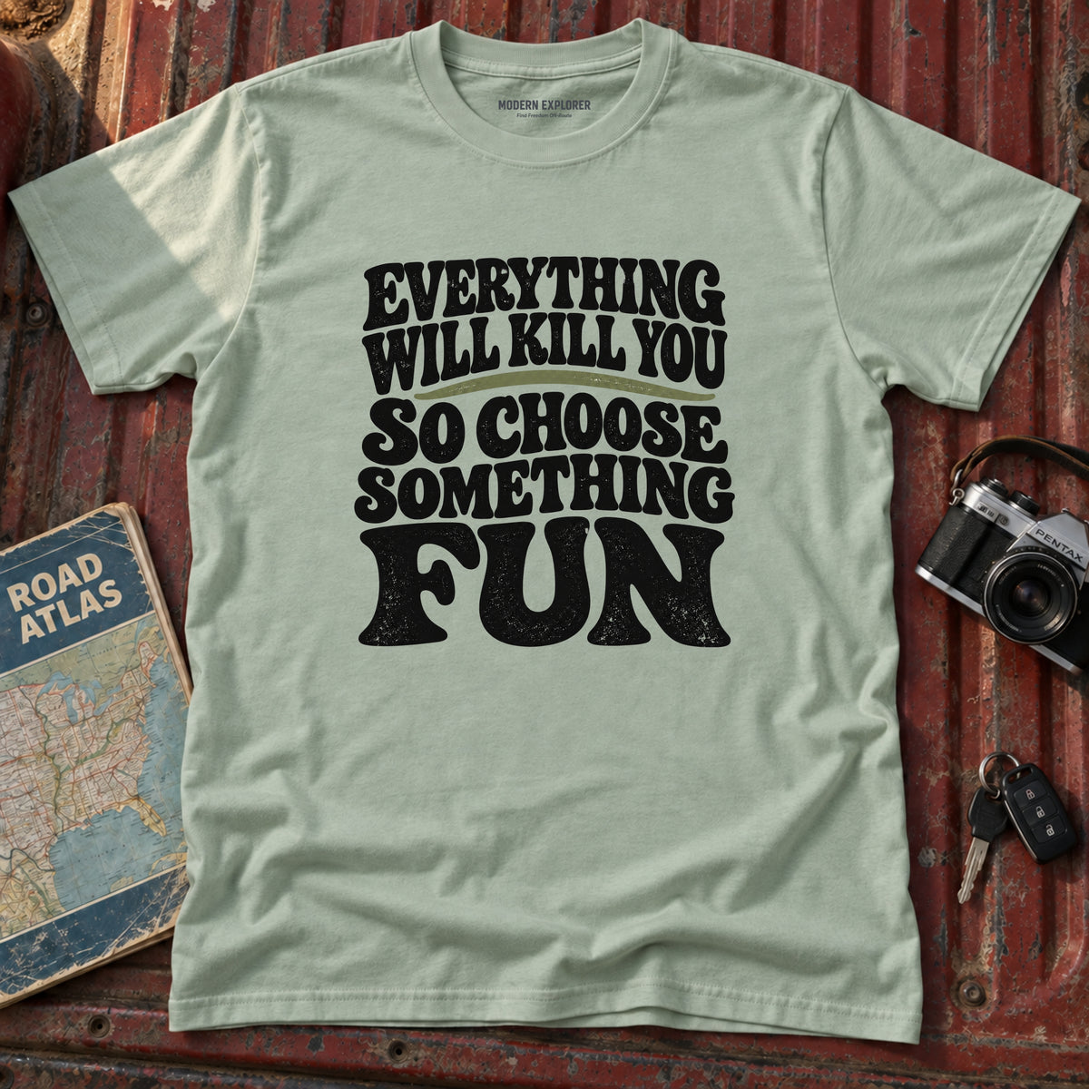 "Everything Will Kill You, Choose Something Fun" Adventure Tee