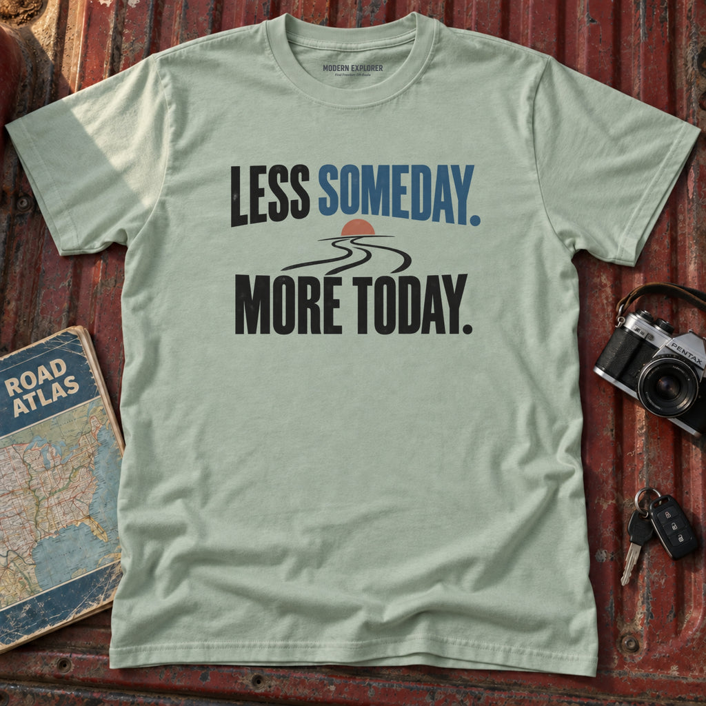 "Less Someday More Today" Graphic Tee
