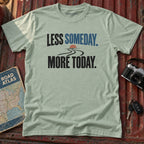 "Less Someday More Today" Graphic Tee