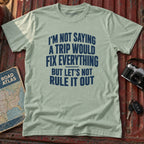 "Lets Not Rule Out a Trip" Travel Tee