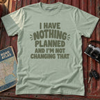 "I have Nothing Planned and I'm Not Changing That" Graphic Tee