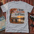 "I Wish This Season Would Slow Down" Cozy Autumn Tee