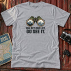 "You Get One Life Go See It" Graphic Tee