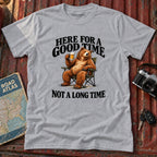 "Here for a Good Time Not a Long Time" Tee