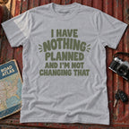 "I have Nothing Planned and I'm Not Changing That" Graphic Tee
