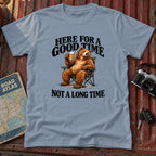 "Here for a Good Time Not a Long Time" Tee